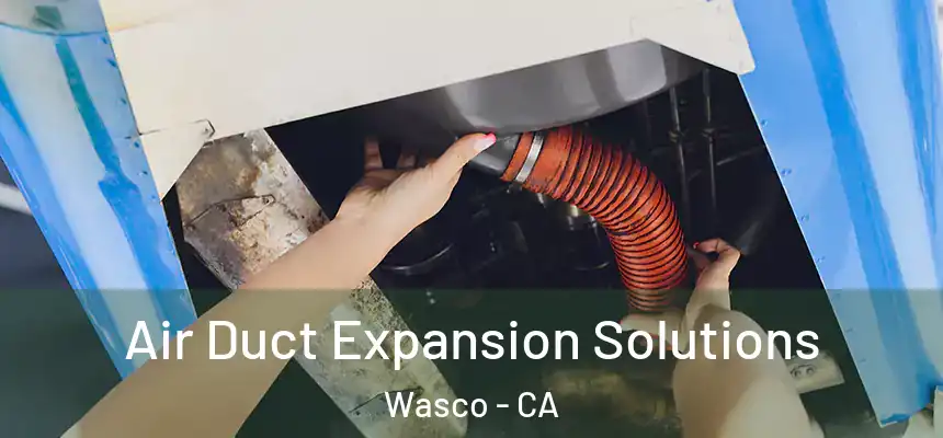  Air Duct Expansion Solutions Wasco - CA