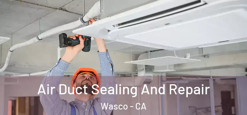  Air Duct Sealing And Repair Wasco - CA