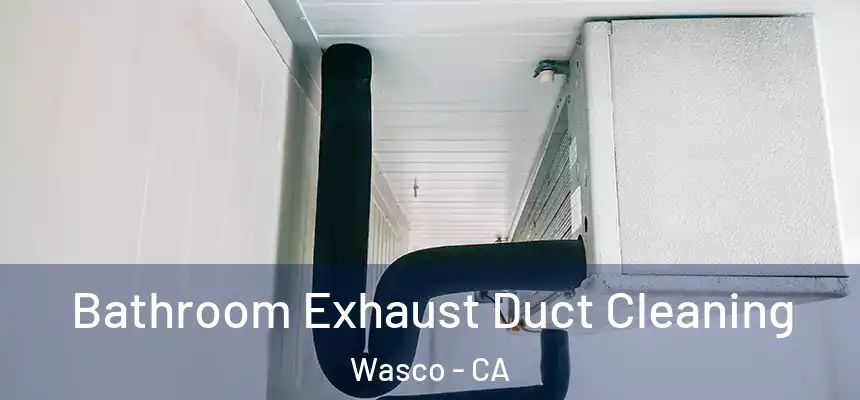  Bathroom Exhaust Duct Cleaning Wasco - CA