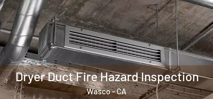  Dryer Duct Fire Hazard Inspection Wasco - CA