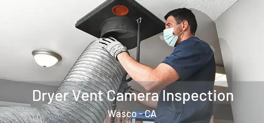  Dryer Vent Camera Inspection Wasco - CA