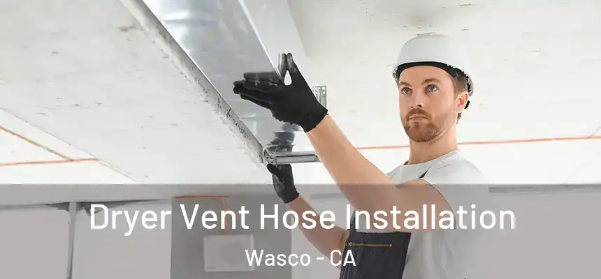  Dryer Vent Hose Installation Wasco - CA