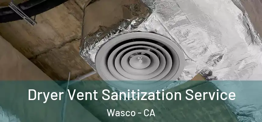  Dryer Vent Sanitization Service Wasco - CA