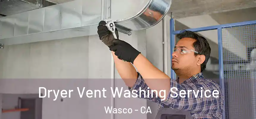  Dryer Vent Washing Service Wasco - CA
