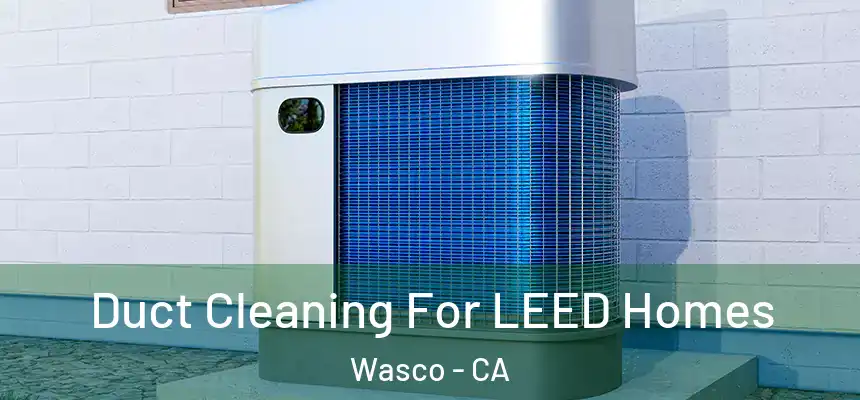  Duct Cleaning For LEED Homes Wasco - CA