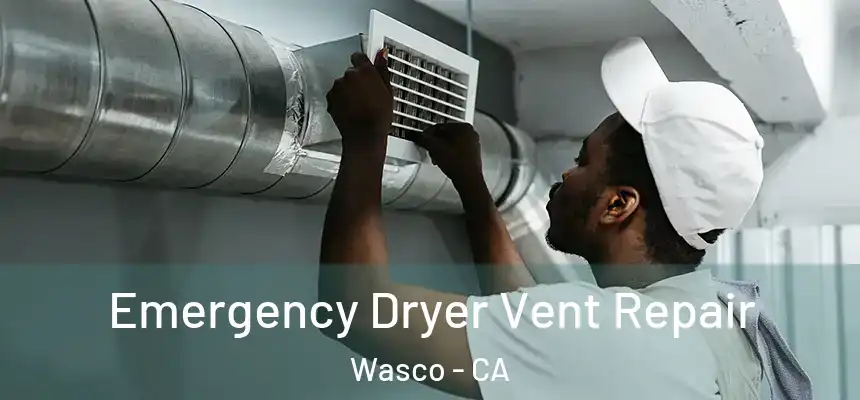  Emergency Dryer Vent Repair Wasco - CA