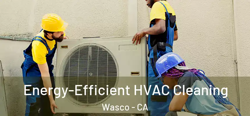  Energy-Efficient HVAC Cleaning Wasco - CA