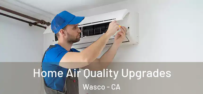  Home Air Quality Upgrades Wasco - CA