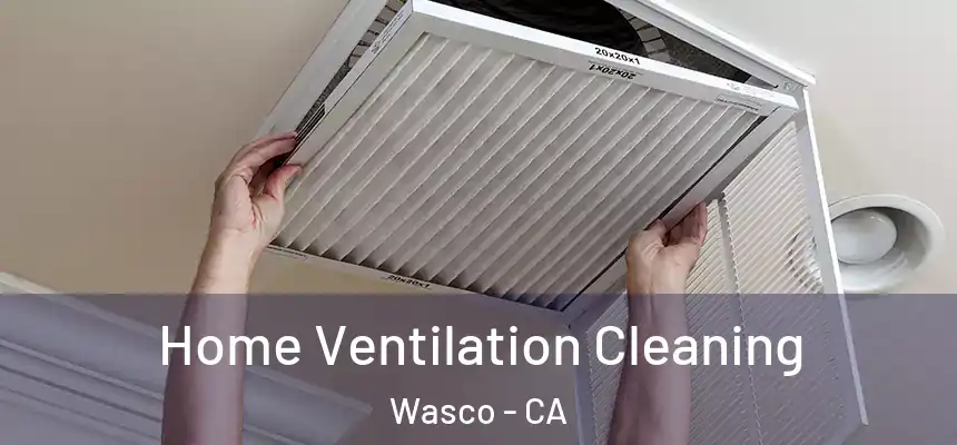  Home Ventilation Cleaning Wasco - CA