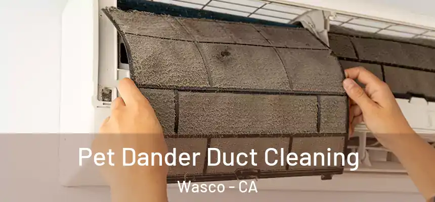  Pet Dander Duct Cleaning Wasco - CA
