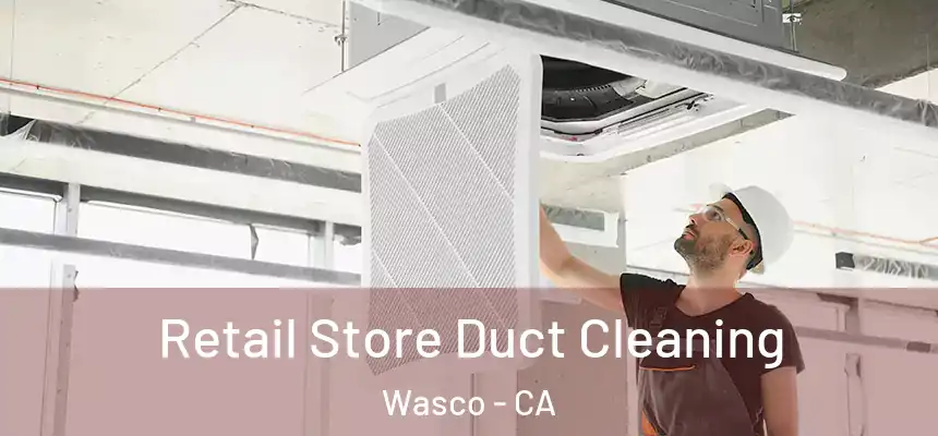  Retail Store Duct Cleaning Wasco - CA