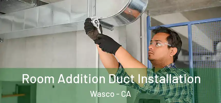  Room Addition Duct Installation Wasco - CA