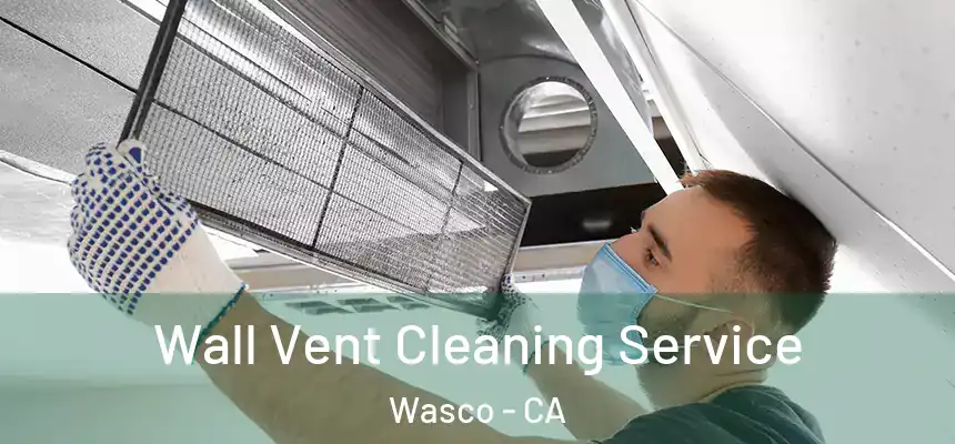 Wall Vent Cleaning Service Wasco - CA